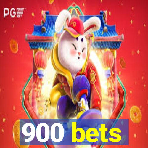 900 bets